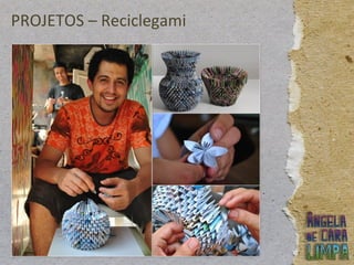 PROJETOS – Reciclegami
 