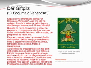 Der Giftpilz(“O Cogumelo Venenoso”)Capa do livro infantil anti-semita "O Cogumelo Venenoso", que era lido no colégio, durante a infância, pelos jovens alemães que lutaram na II Guerra Mundial. 