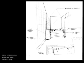 INDIGO OFFICE BUILDING
PUBLIC REST ROOM
VANITY STUDY B
 