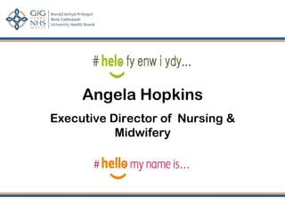 Angela Hopkins
Executive Director of Nursing &
Midwifery
 