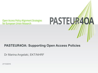 Dr Marina Angelaki, EKT/NHRF
PASTEUR4OA: Supporting Open Access Policies
27/10/2016
 