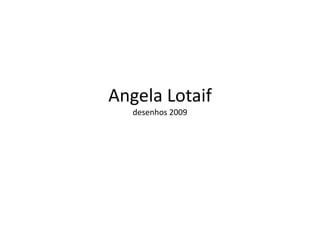 Angela Lotaifdesenhos 2009 