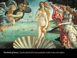 The Birth of Venus. Sandro Botticelli (most probably made in the mid 1480s).
 