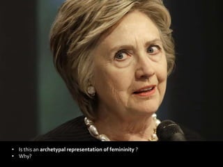 • Is this an archetypal representation of femininity ?
• Why?
 