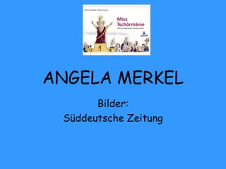 ANGELA MERKEL Bilder: Süddeutsche Zeitung 