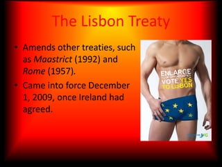 The Lisbon TreatyAmends other treaties, such as Maastrict (1992) and Rome (1957). 