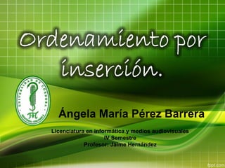 Ángela María Pérez Barrera
Licenciatura en informática y medios audiovisuales
IV Semestre
Profesor: Jaime Hernández
 