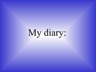 My diary: 