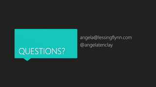 QUESTIONS?
angela@lessingflynn.com
@angelatenclay
 
