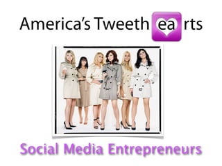 America’s Tweeth ea rts




Social Media Entrepreneurs
 