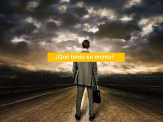 ¿Qué tenés en mente?
 