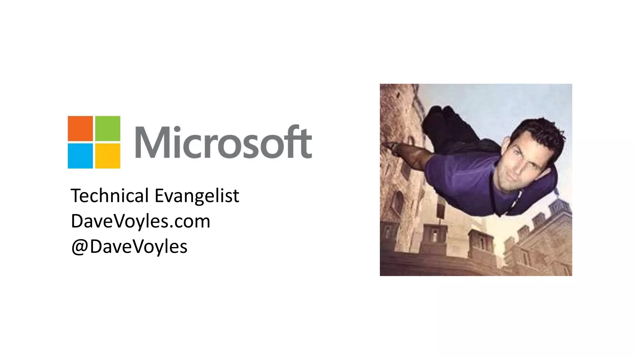 Technical Evangelist
DaveVoyles.com
@DaveVoyles
 