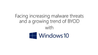 Facing increasing malware threats
and a growing trend of BYOD
with
 