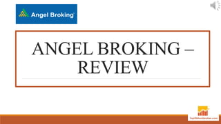 ANGEL BROKING –
REVIEW
 