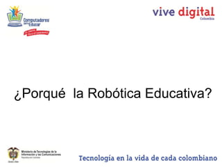 ¿Porqué la Robótica Educativa?
 