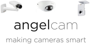 making cameras smart
angelcam
 