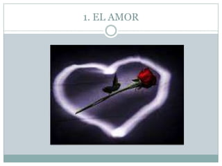 1. EL AMOR
 