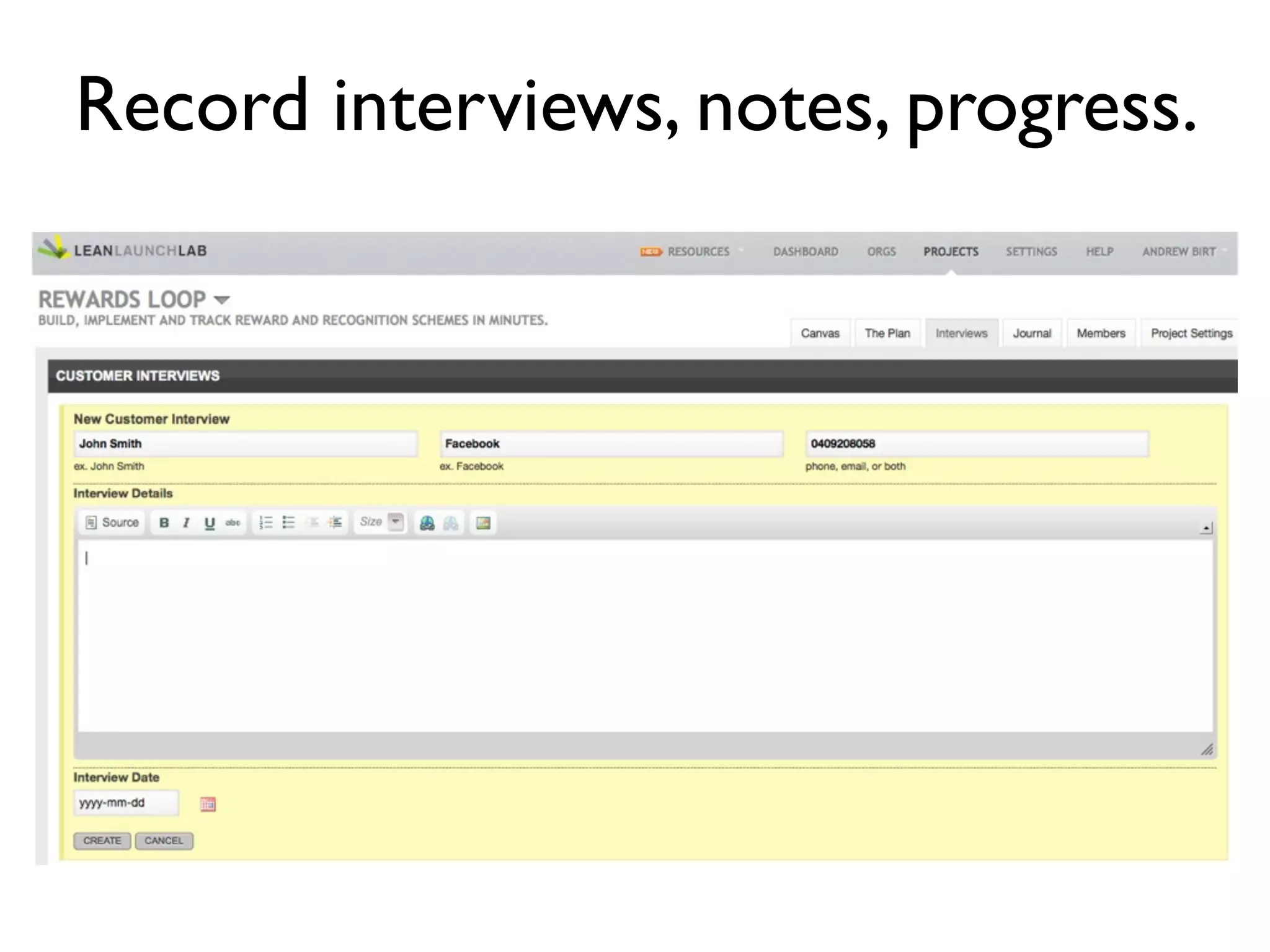 Record interviews, notes, progress.
 