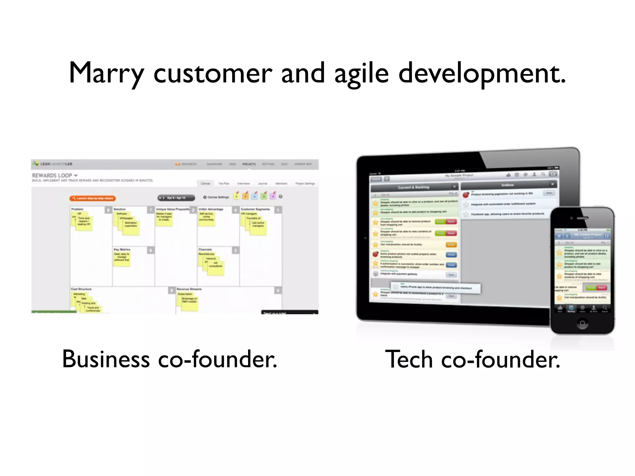 Marry customer and agile development.




Business co-founder.   Tech co-founder.
 