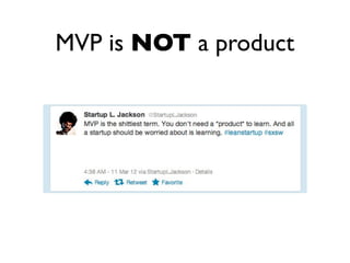 MVP is NOT a product
 