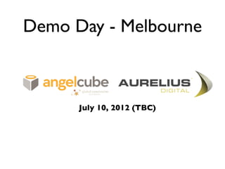 Demo Day - Melbourne



      July 10, 2012 (TBC)
 