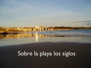 Sobre la playa los siglos
 