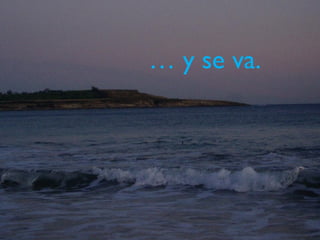 … y se va.
 