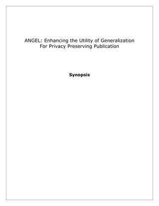 ANGEL: Enhancing the Utility of Generalization
For Privacy Preserving Publication

Synopsis

 