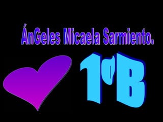 ÁnGeles Micaela Sarmiento. 1ºB ♥ 