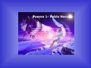 Poema 1 - Pablo Neruda Cuerpo de mujer, blancas colinas, muslos blancos,  te pareces al mundo en tu actitud de entrega.  Mi cuerpo de labriego salvaje te socava  y hace saltar el hijo del fondo de la tierra.  