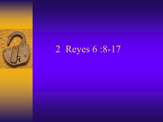 2 Reyes 6 :8-17
 