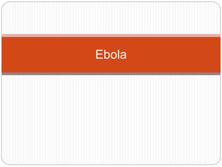 Ebola 
 