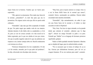 ÁNGELES Y MARIPOSAS




mejor fiesta de la historia. Tendría que ser fuerte para                          “Muy bien, pero el pacto anterior se rompe. Esta va
soportarlo.                                                             a ser la fiesta MÁS fuera de lo normal que nunca”,
        “OK, aprecio tu entusiasmo. Pero nada muy fuera de              comentó Alexis, acentuando sus palabras. Parecía haber
lo normal, ¿entendiste?”, la miré fijo para que me lo                   escuchado todo mientras dormitaba.
prometiera. Por alguna razón creía que ella no quería nada                        “Entendido”, dije animadamente, sin saber lo que
ordinario.                                                              era una fiesta fuera de lo normal y el timbre se dejó
        “Entendido”, dijo más que feliz aceptando el tratado            escuchar en todo el Highland.
de paz. No pude negar que amaba verla de esa manera.                              “Hey Amy. Ese loco te sigue mirando, no ha parado
Además durante el año había sido su cumpleaños y el de                  desde que entraste al comedor. ¿Quieres que le diga
Al, pero yo con mi coraza cerrada a la vida social no lo                algo?”, ofreció mi amigo llevando su puño a su pera.
había registrado, por lo que me odiaba al cien por ciento.              Entendí que “hablar” en su lenguaje de hermano protector
Así que no podía negarles nada de lo que me pidieran con                significaba: golpear.
respecto a eso, tenían ventaja sobre mí. Decidí condenarme                        Nadia se había quedado mirando fijamente a Bastian
a mi misma en su favor.                                                 que se alejaba del lugar, pues la cafetería había cerrado.
        “Entonces festejaremos los tres cumpleaños. El mío                        “No es necesario que te tomes el trabajo Al, ya se
y el de ustedes, atrasado, por lo que pido mil perdones”,               fue. Gracias por defenderme hermano, pero tal vez yo
les dije, ofreciendo mis disculpas más sinceras.                        exagero bastante. Él no me molesta para nada”, comenté,



MATÍAS ZITTERKOPF                                    © 2010, Ediciones MUZA Inc                                               70
                                                      www.tulibreriavirtual.net
 