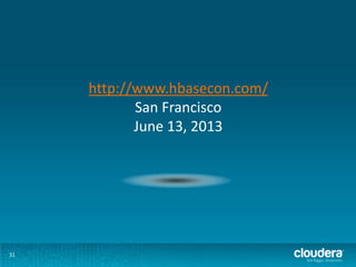 http://www.hbasecon.com/
            San Francisco
            June 13, 2013




31
 