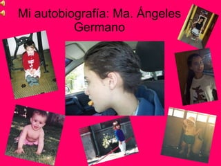 Mi autobiografía: Ma. Ángeles Germano 