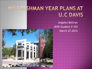 Angeles Beltran
AVID Student # 103
    March 27,2012
 