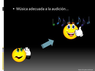 Música adecuada a la audición…Hacer clic para continuar