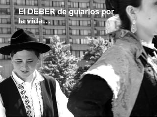 El DEBER de guiarlos por la vida… 