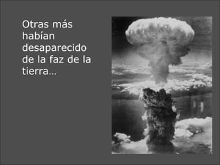 Otras más habían desaparecido de la faz de la tierra… 