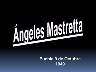 Ángeles Mastretta Puebla 9 de Octubre 1949 