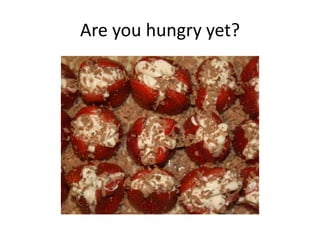 Are you hungry yet?