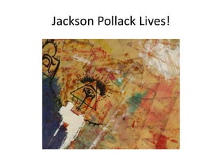 Jackson Pollack Lives!