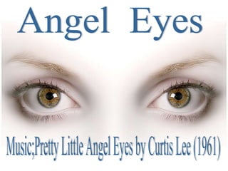 Angel  Eyes Music;Pretty Little Angel Eyes by Curtis Lee (1961) 