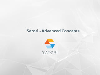 Satori - Advanced Concepts
 