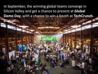 In September, the winning global teams converge in
Silicon Valley and get a chance to present at Global
Demo Day, with a c...