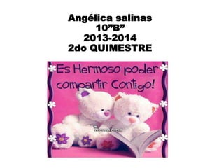 Angélica salinas
10”B”
2013-2014
2do QUIMESTRE
 