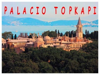 P A L A C I O T O P K A P I
 
