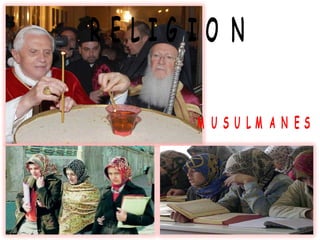 R E L I G I O N
M U S U L M A N E S
 