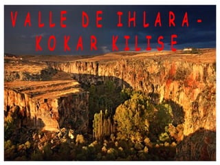 V A L L E D E I H L A R A -
K O K A R K I L I S E
 