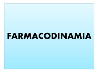 FARMACODINAMIA
 